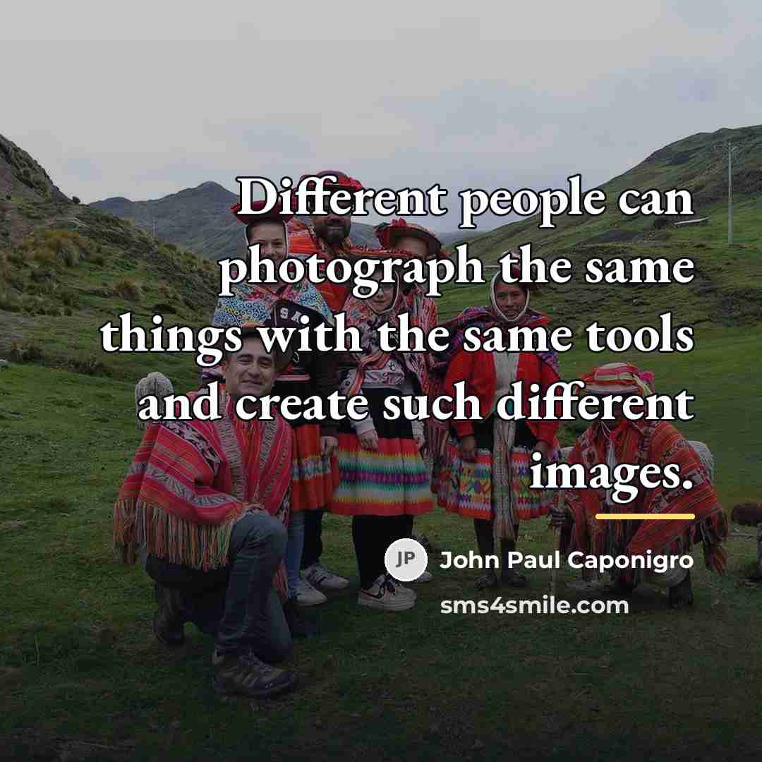 “Different people can photograph the same things with the same…” quote by John Paul Caponigro