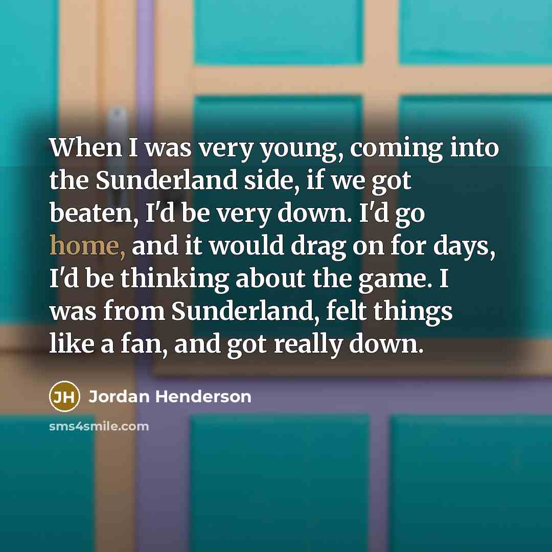“When I was very young, coming into the Sunderland side,…” quote by Jordan Henderson