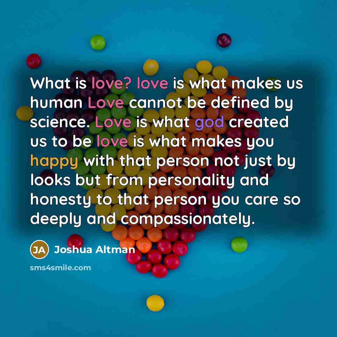 “What is love? love is what makes us human Love…” quote by Joshua Altman