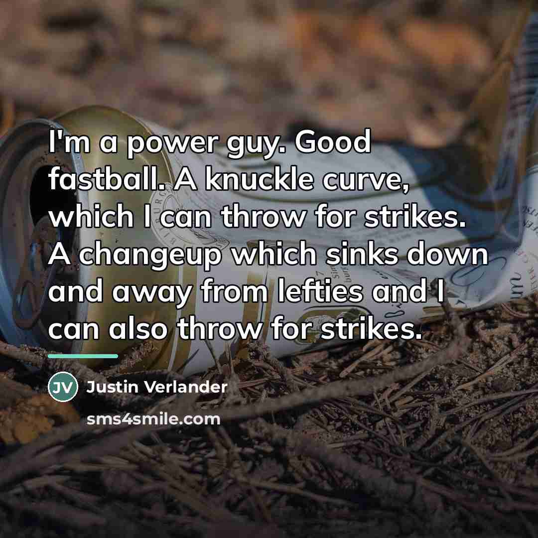 “I'm a power guy. Good fastball. A knuckle curve, which…” quote by Justin Verlander