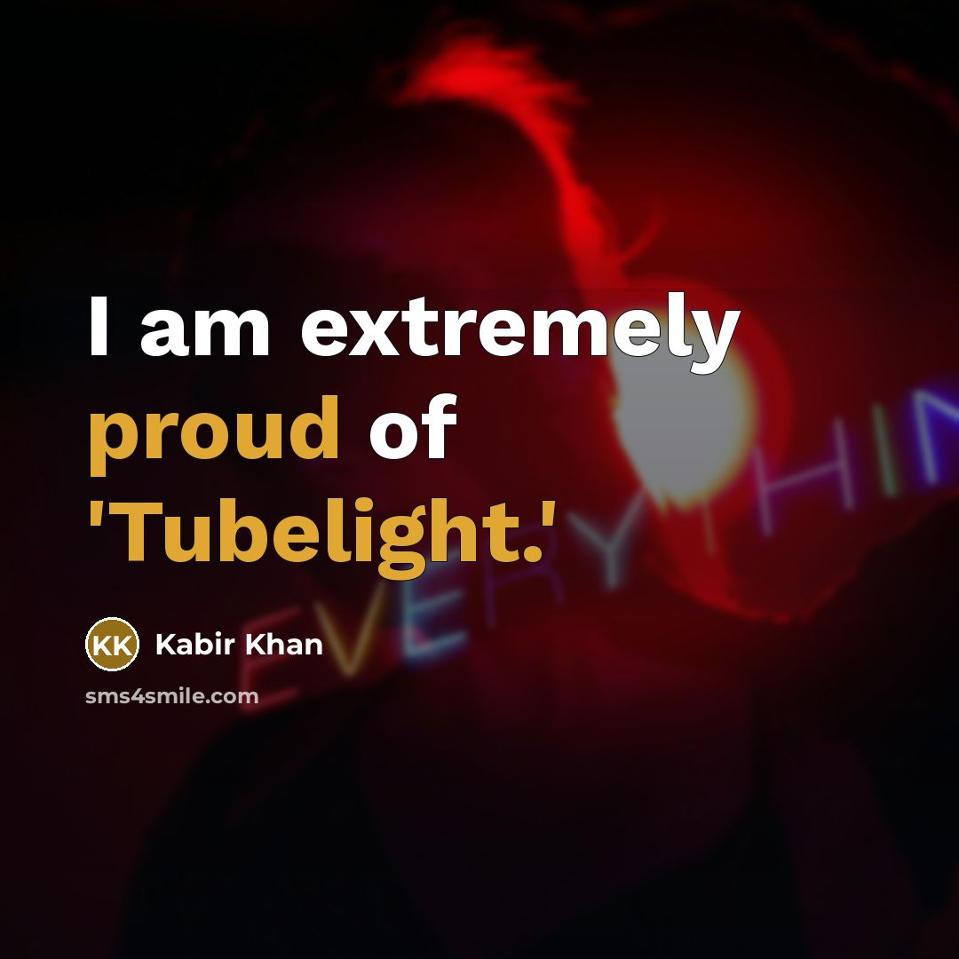 “I am extremely proud of 'Tubelight.'…” quote by Kabir Khan