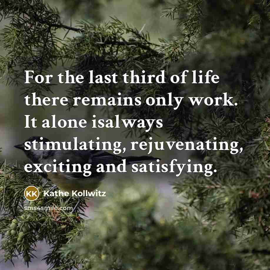 “For the last third of life there remains only work.…” quote by Käthe Kollwitz