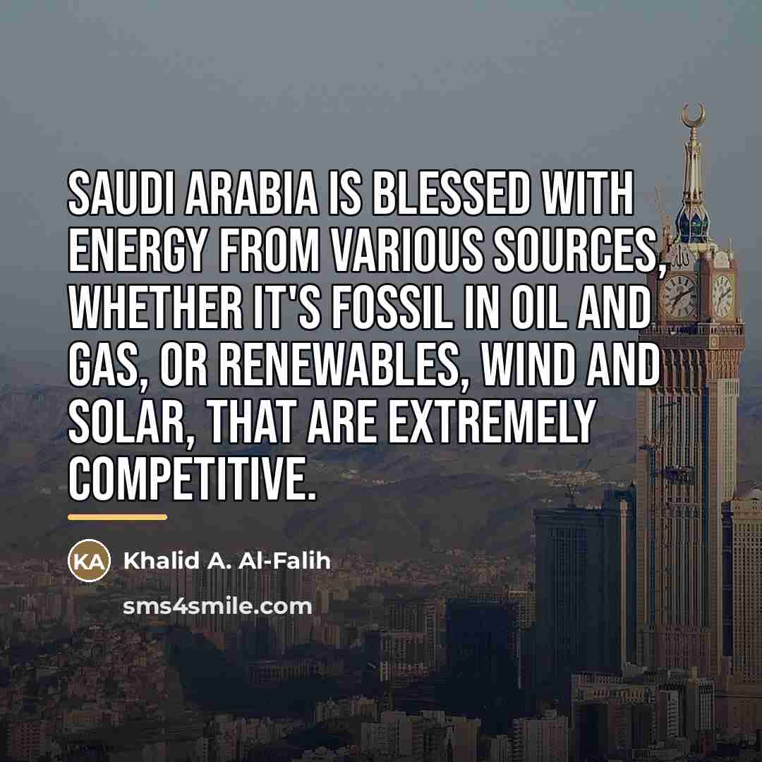“Saudi Arabia is blessed with energy from various sources, whether…” quote by Khalid A. Al-Falih