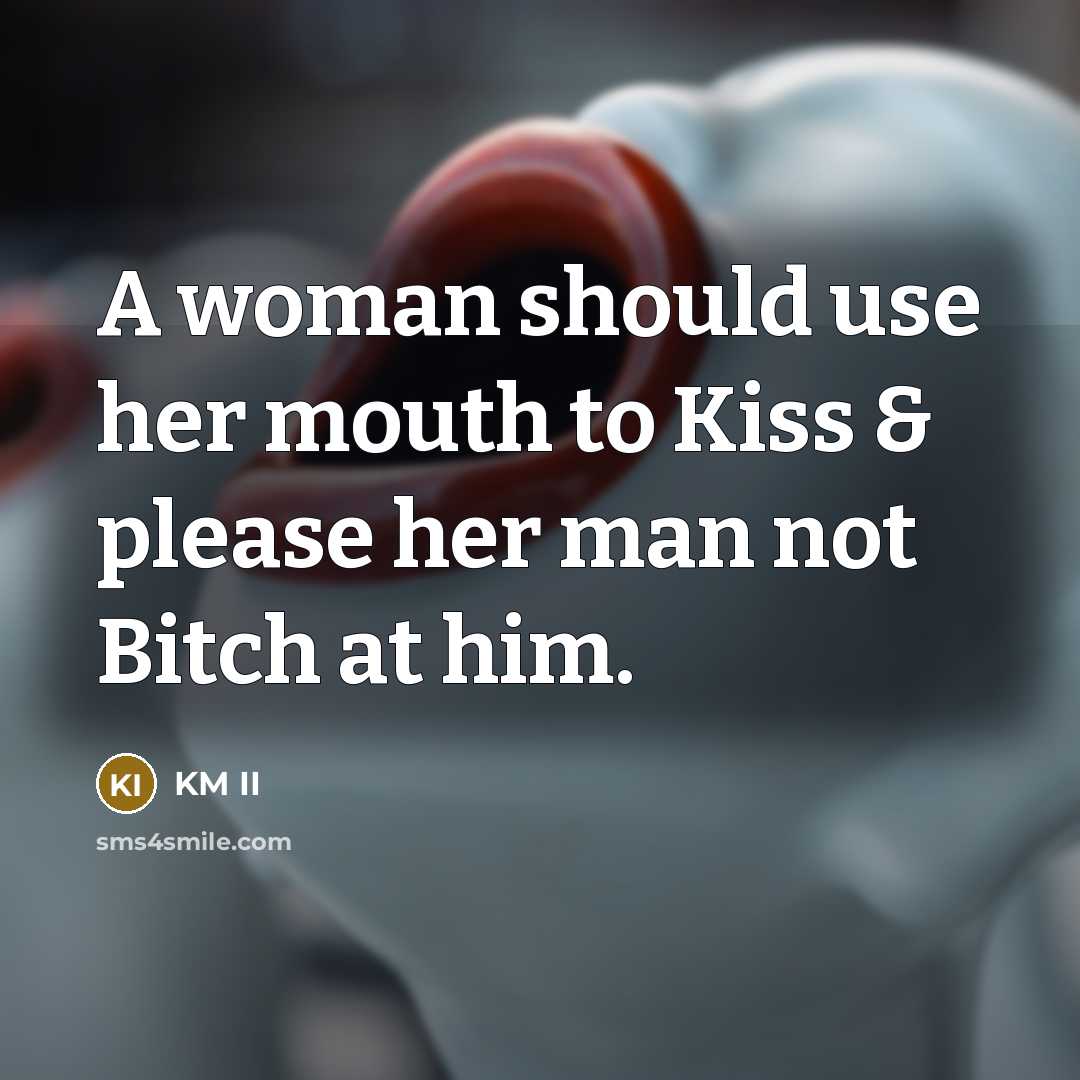 “A woman should use her mouth to Kiss & please…” quote by KM II