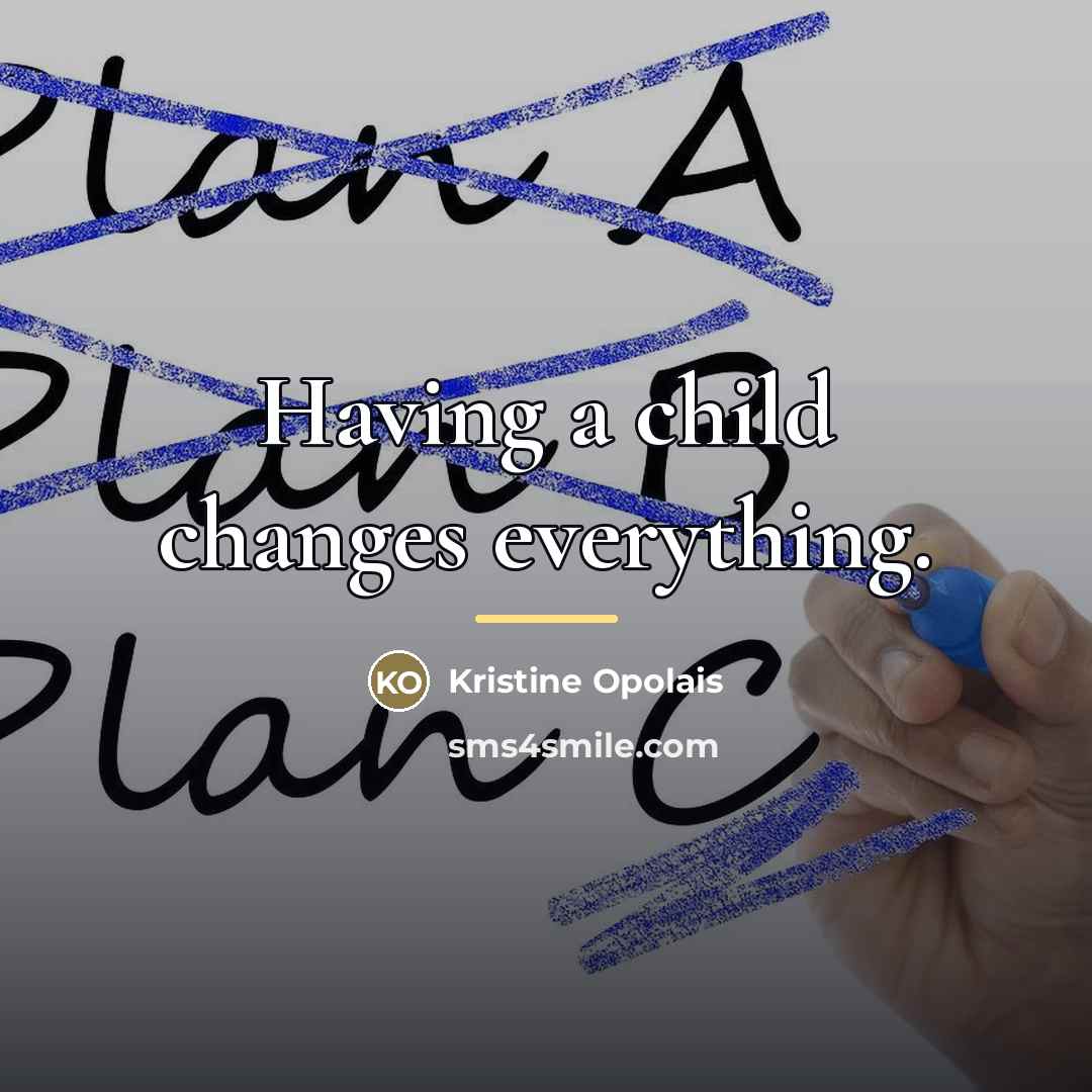 “Having a child changes everything.…” quote by Kristine Opolais