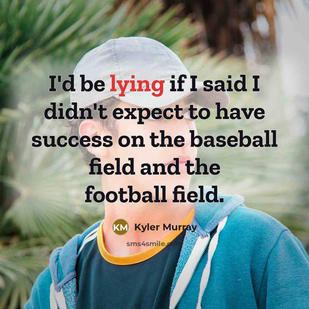 “I'd be lying if I said I didn't expect to…” quote by Kyler Murray