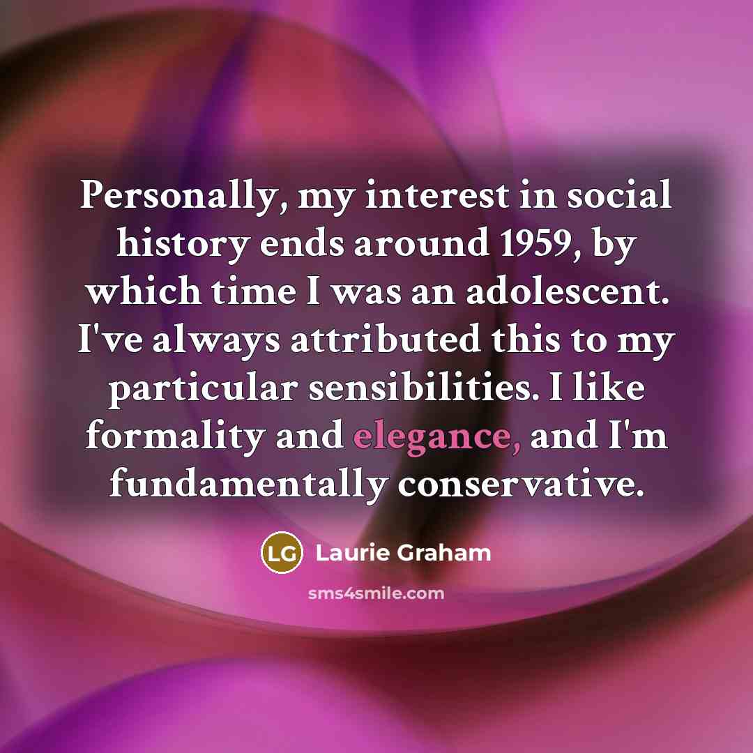 “Personally, my interest in social history ends around 1959, by…” quote by Laurie Graham