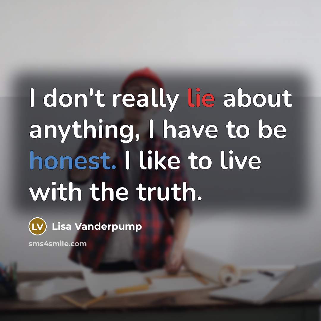 “I don't really lie about anything, I have to be…” quote by Lisa Vanderpump
