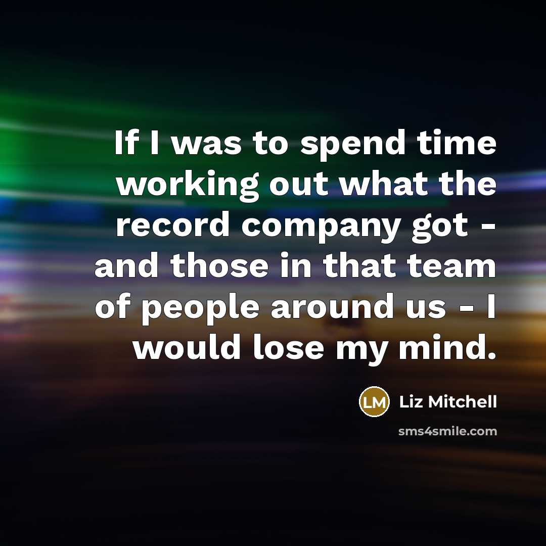 “If I was to spend time working out what the…” quote by Liz Mitchell
