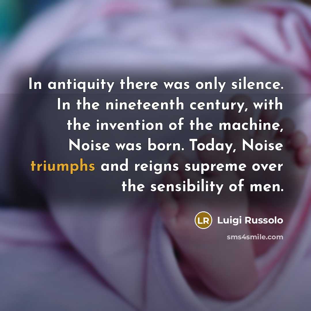 “In antiquity there was only silence. In the nineteenth century,…” quote by Luigi Russolo
