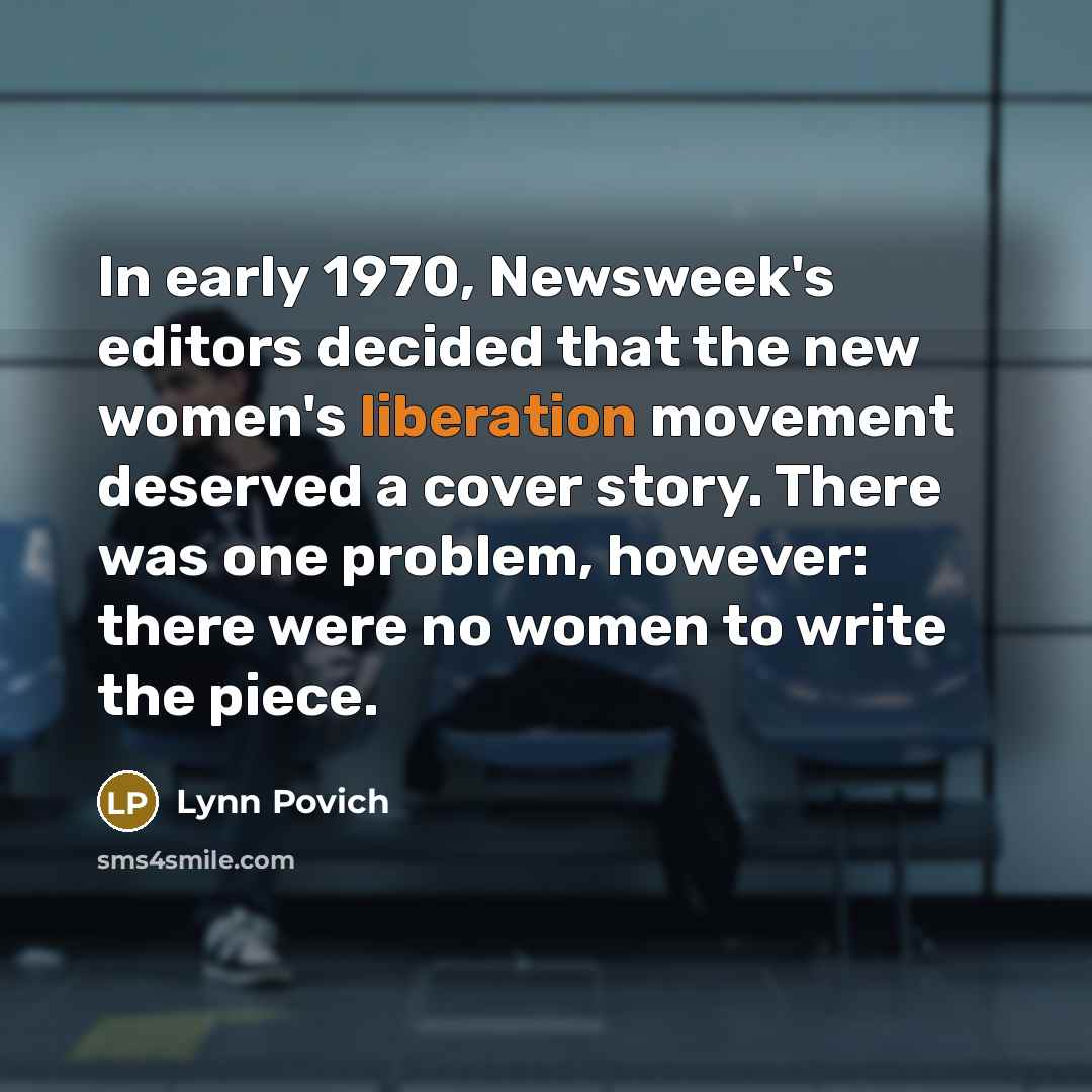 “In early 1970, Newsweek's editors decided that the new women's…” quote by Lynn Povich