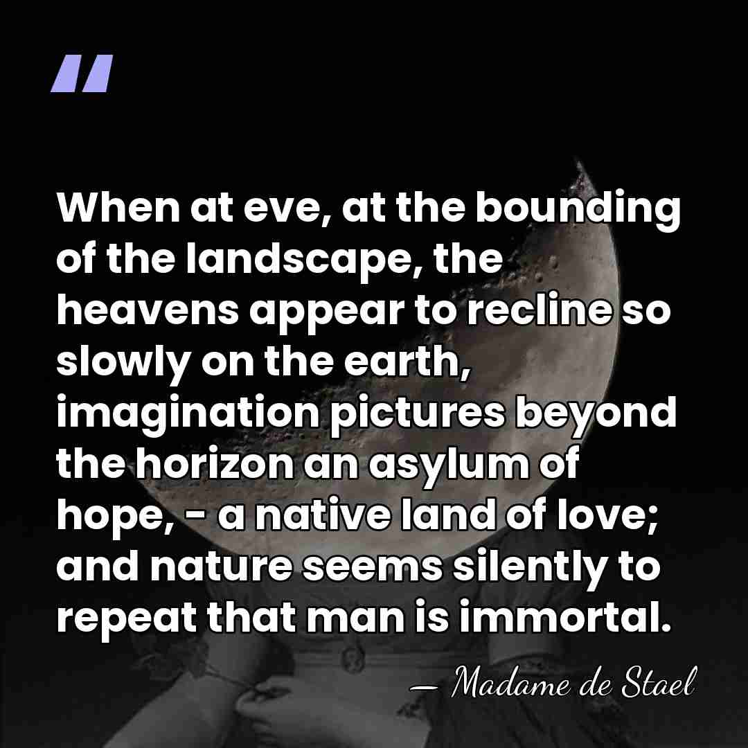 When at eve, at the bounding of the landscape, the heavens appear&hellip; - Madame de Stael