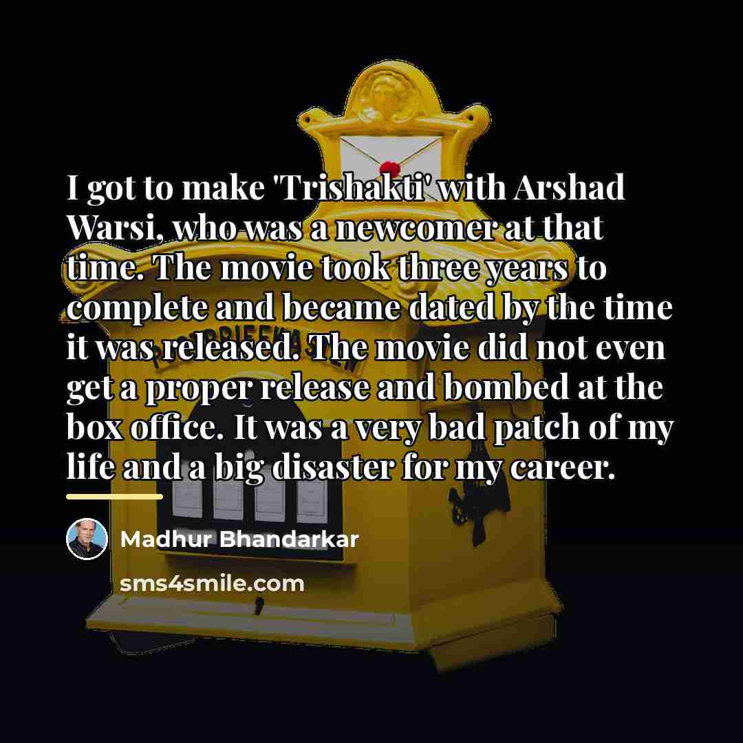 “I got to make 'Trishakti' with Arshad Warsi, who was…” quote by Madhur Bhandarkar