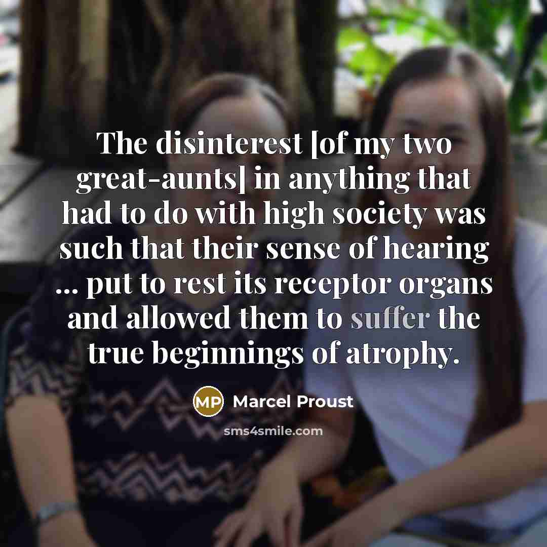 “The disinterest [of my two great-aunts] in anything that had…” quote by Marcel Proust