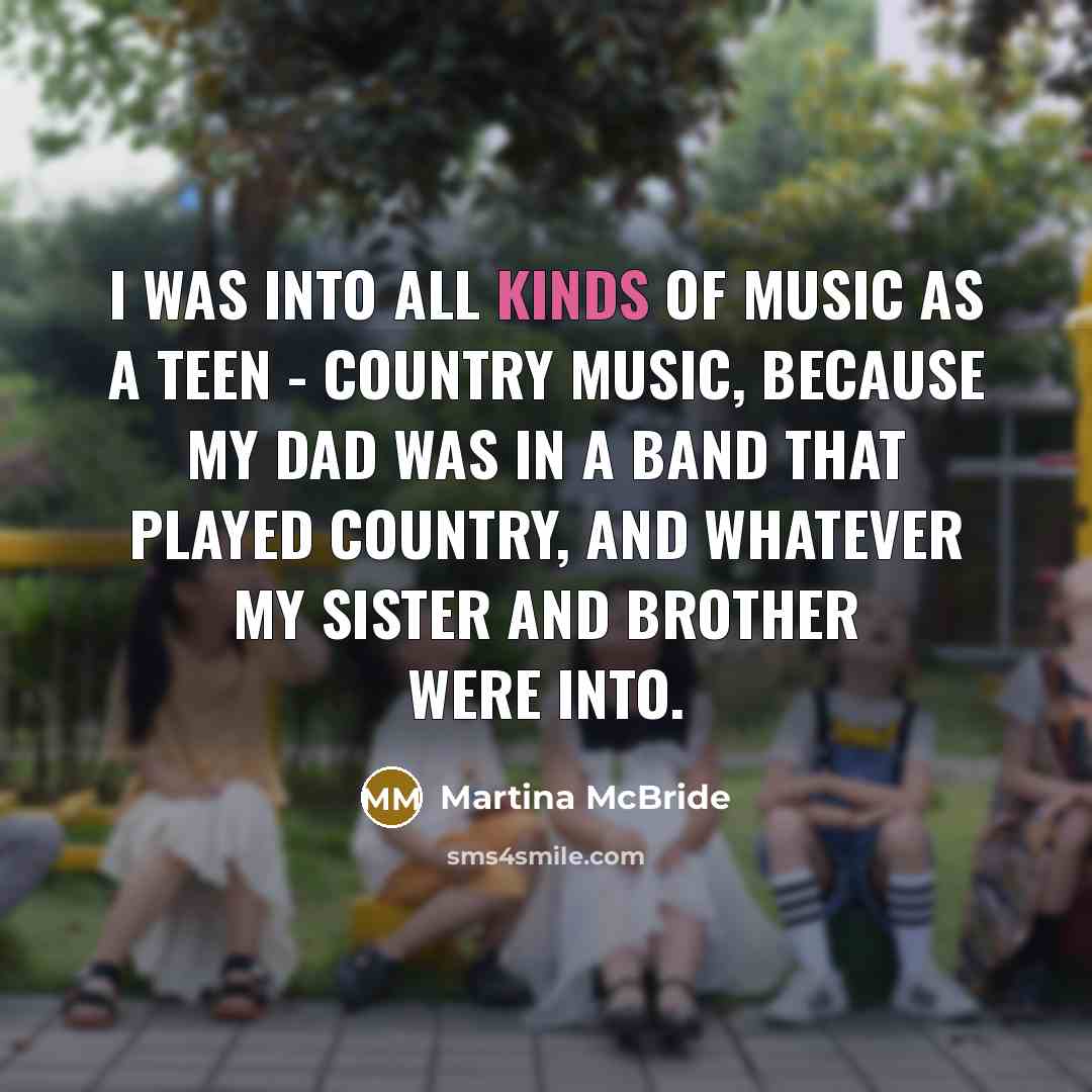 “I was into all kinds of music as a teen…” quote by Martina McBride