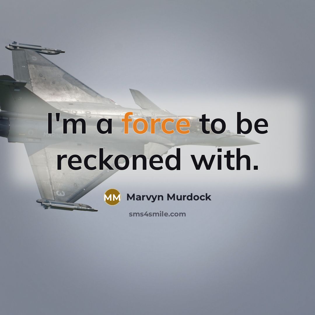 “I'm a force to be reckoned with.” quote by Marvyn Murdock