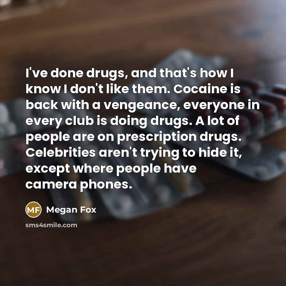 “I've done drugs, and that's how I know I don't…” quote by Megan Fox