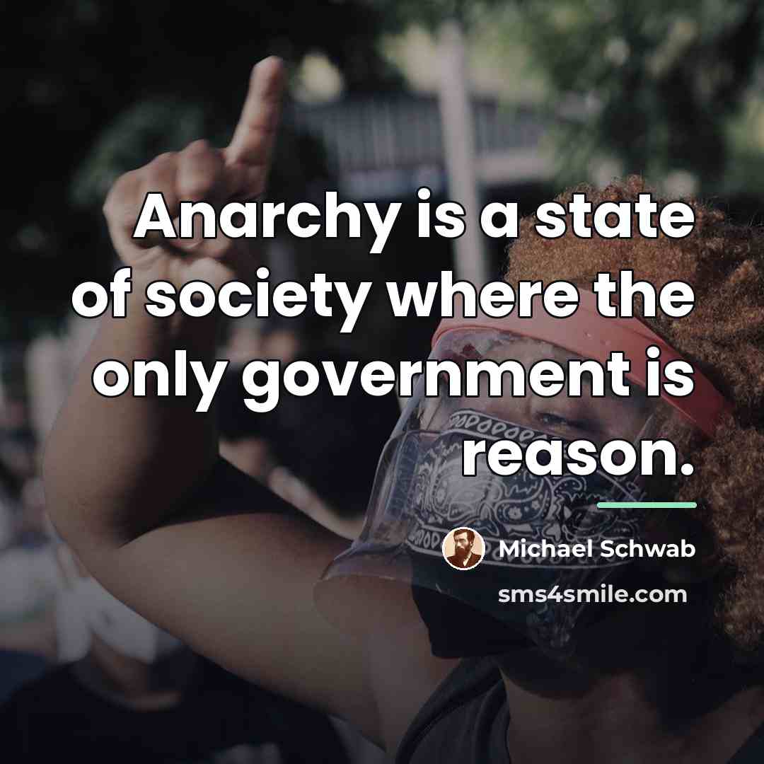“Anarchy is a state of society where the only government…” quote by Michael Schwab