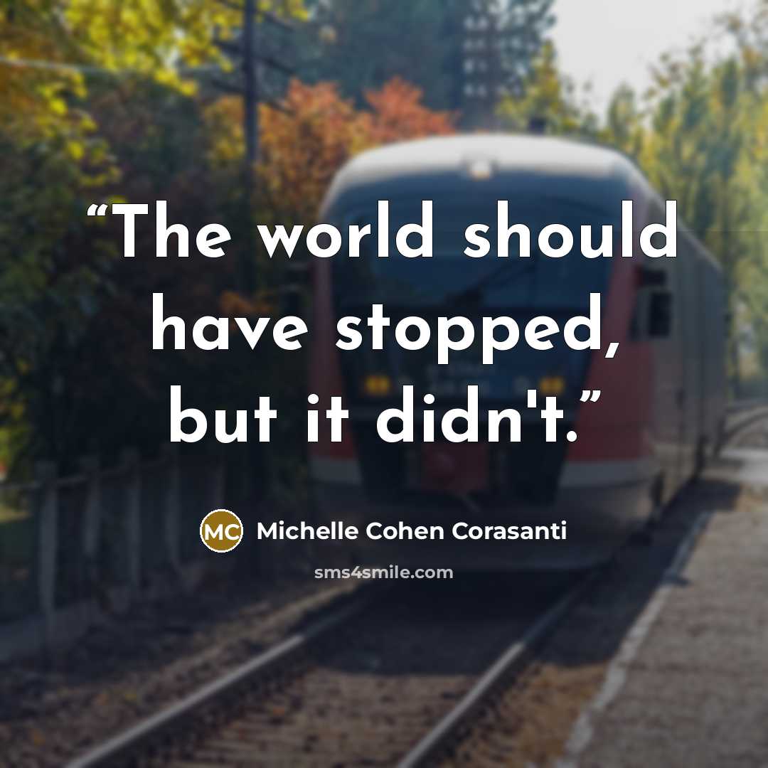 “The world should have stopped, but it didn't.” quote by Michelle Cohen Corasanti