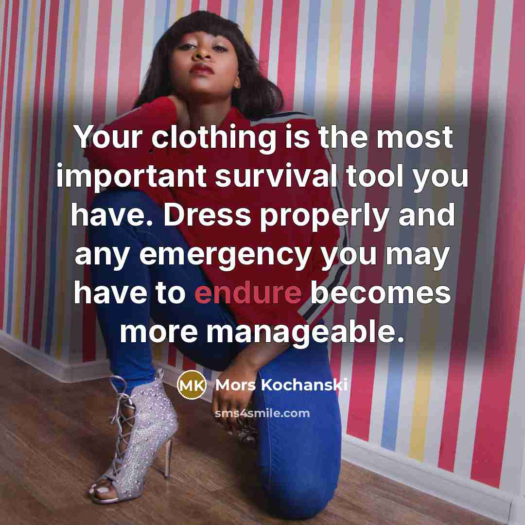 “Your clothing is the most important survival tool you have.…” quote by Mors Kochanski