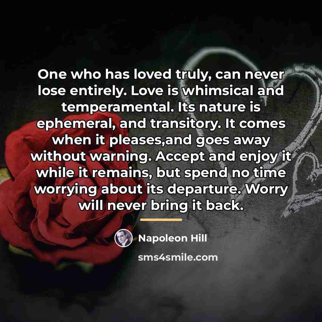 “One who has loved truly, can never lose entirely. Love…” quote by Napoleon Hill