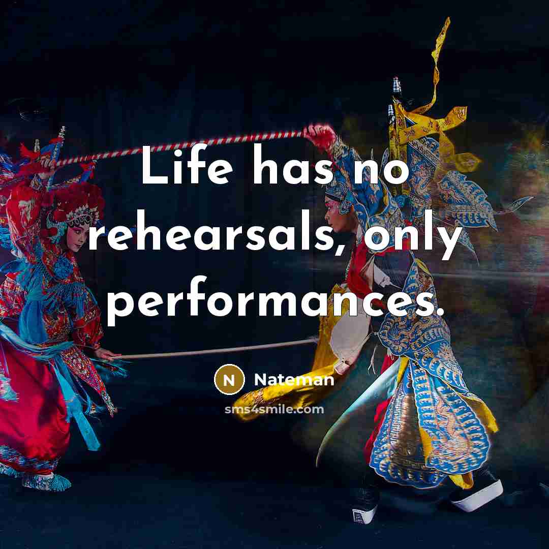 “Life has no rehearsals, only performances.…” quote by Nateman