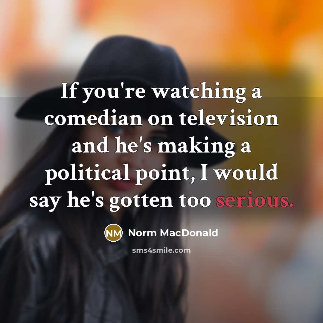 “If you're watching a comedian on television and he's making…” quote by Norm MacDonald