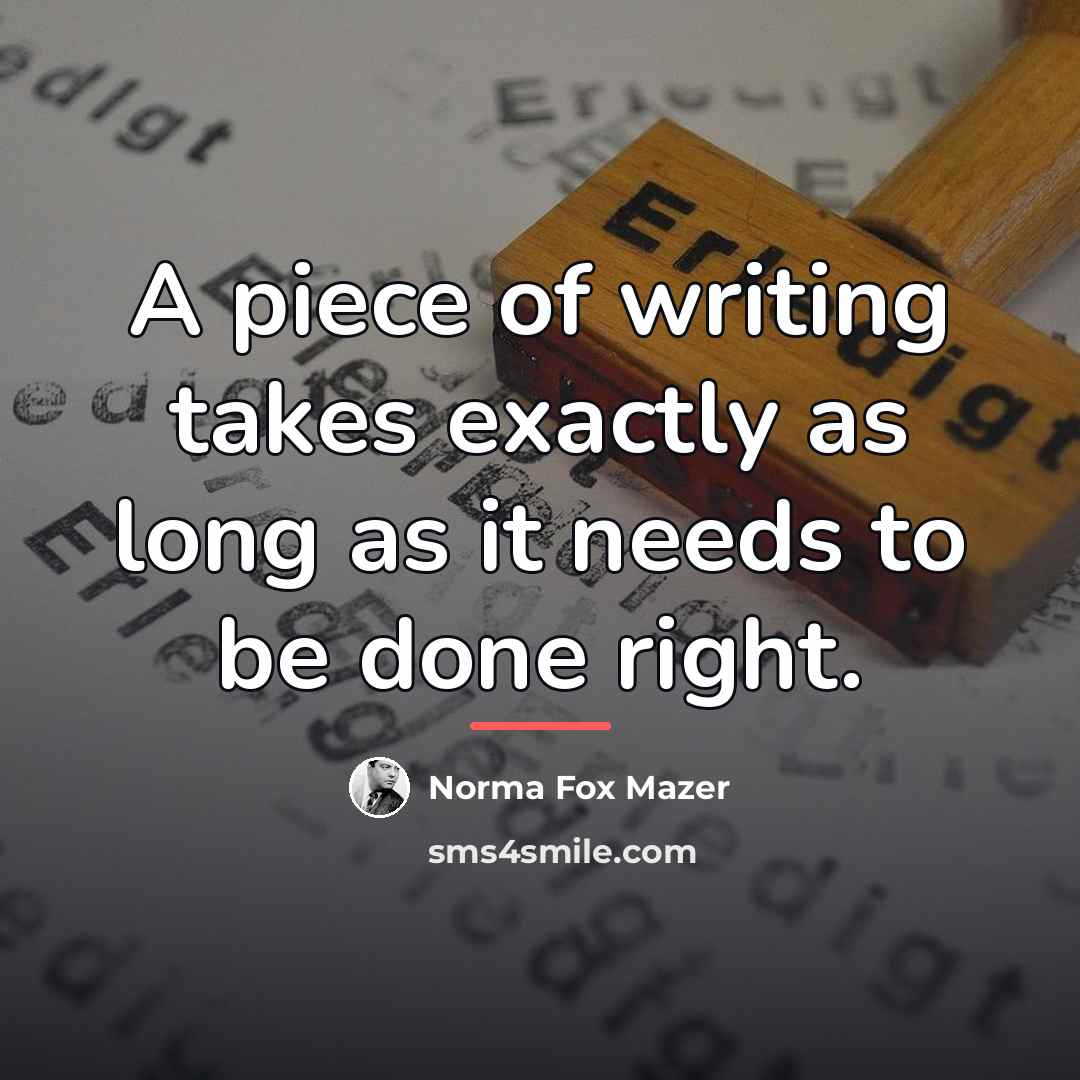 “A piece of writing takes exactly as long as it…” quote by Norma Fox Mazer