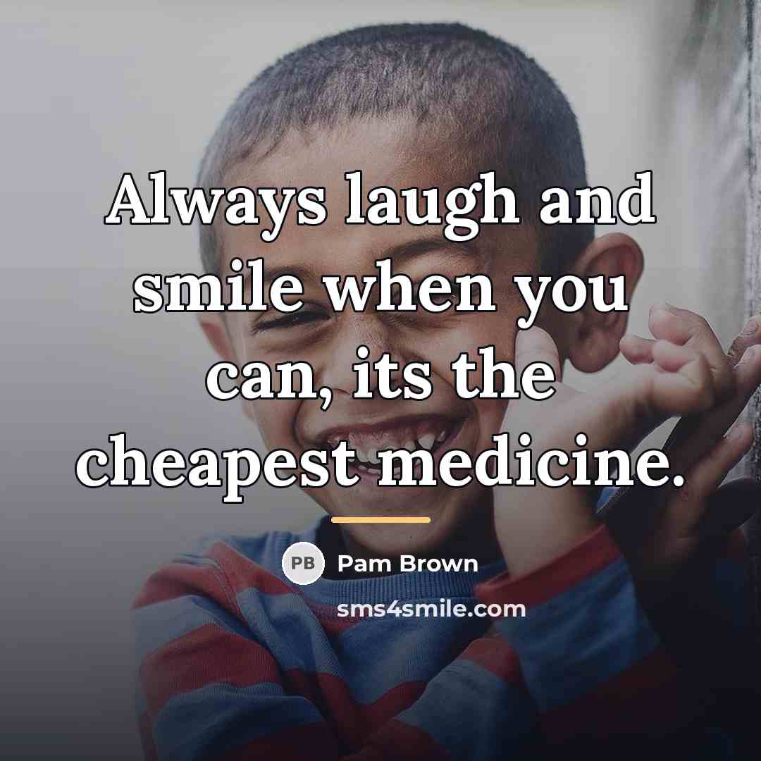 “Always laugh and smile when you can, its the cheapest…” quote by Pam Brown