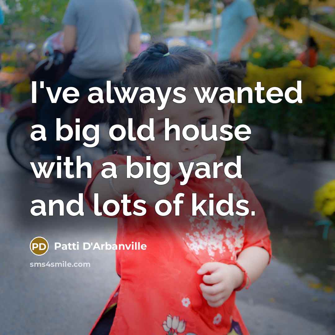 “I've always wanted a big old house with a big…” quote by Patti D'Arbanville