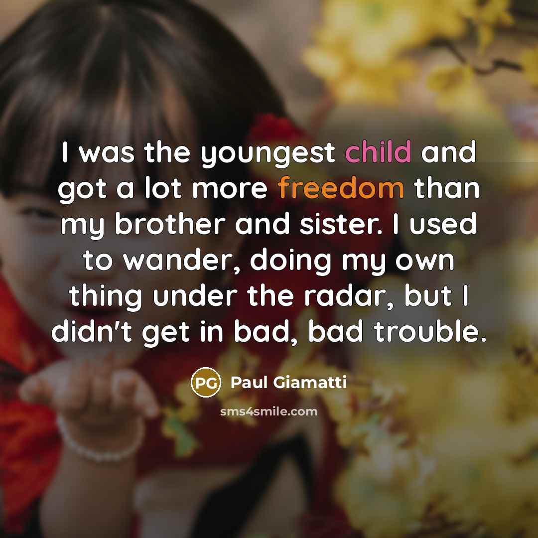 “I was the youngest child and got a lot more…” quote by Paul Giamatti