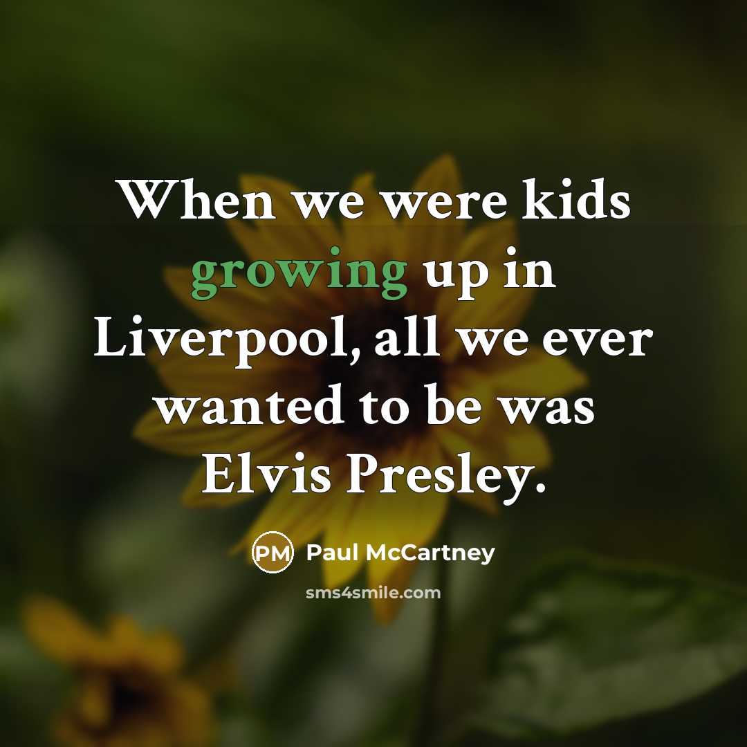 “When we were kids growing up in Liverpool, all we…” quote by Paul McCartney