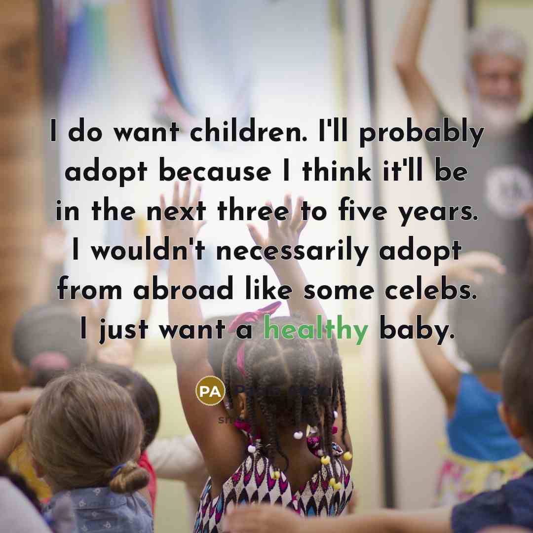 “I do want children. I'll probably adopt because I think…” quote by Paula Abdul