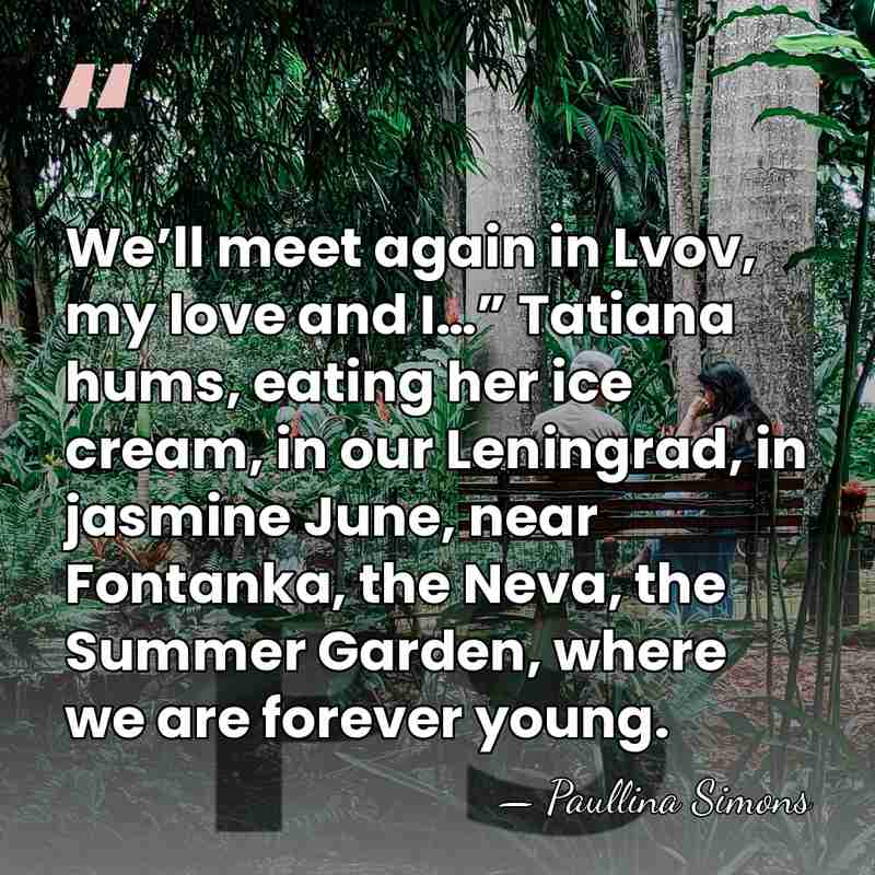 We’ll meet again in Lvov, my love and I…” Tatiana hums, eating&hellip; - Paullina Simons