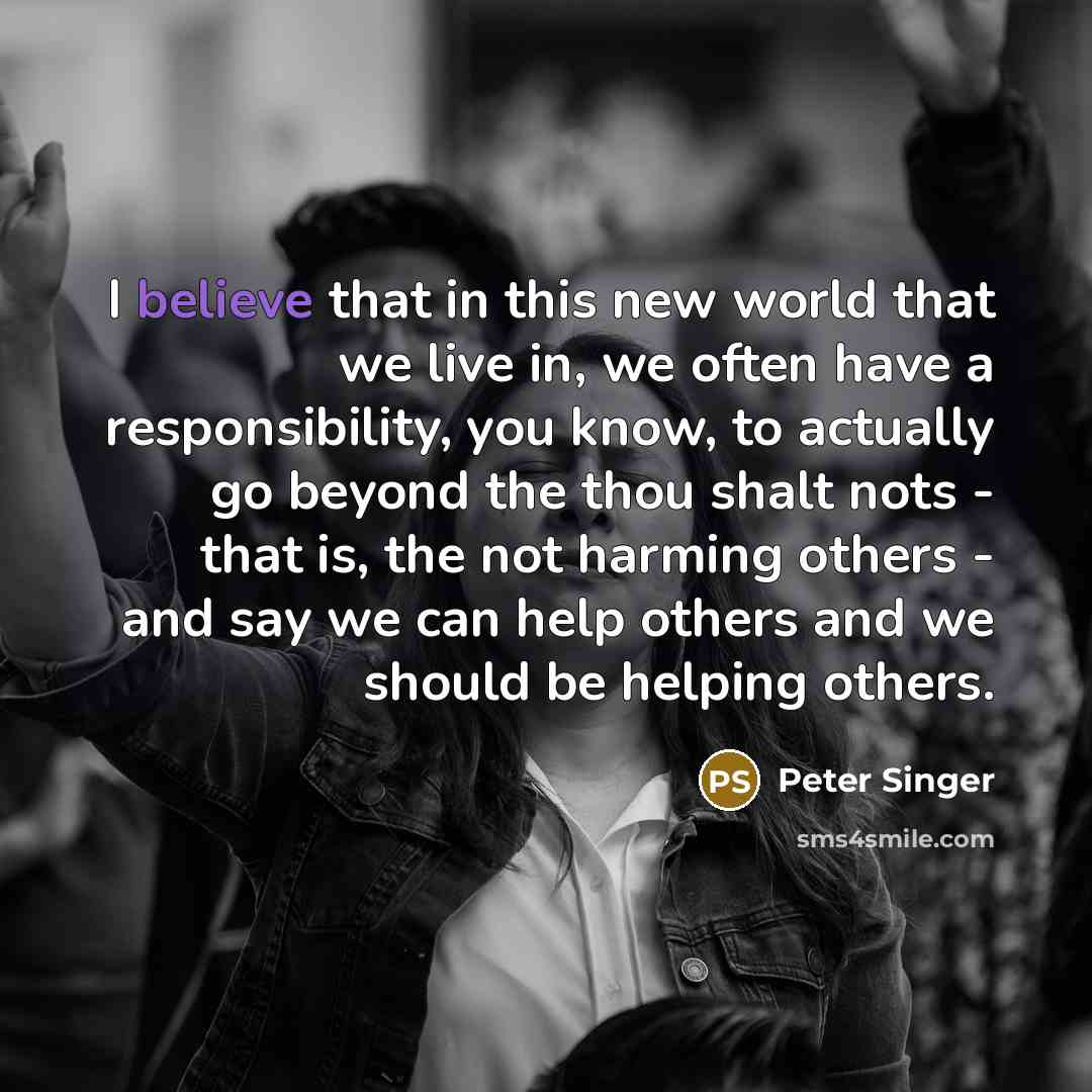 “I believe that in this new world that we live…” quote by Peter Singer