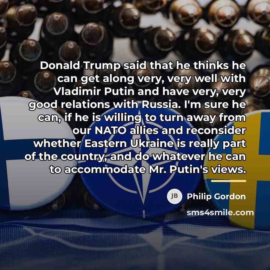 “Donald Trump said that he thinks he can get along…” quote by Philip Gordon
