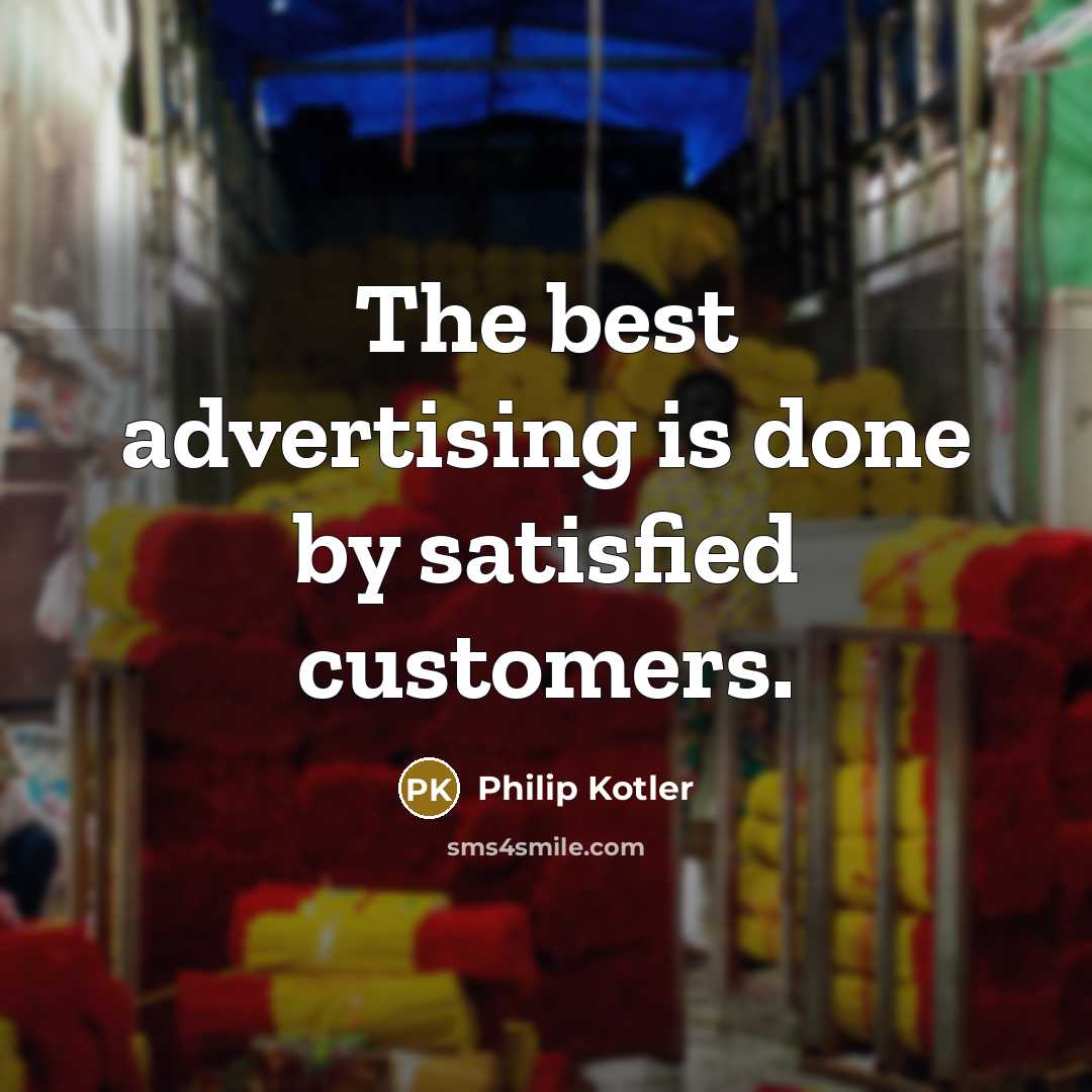 “The best advertising is done by satisfied customers.…” quote by Philip Kotler