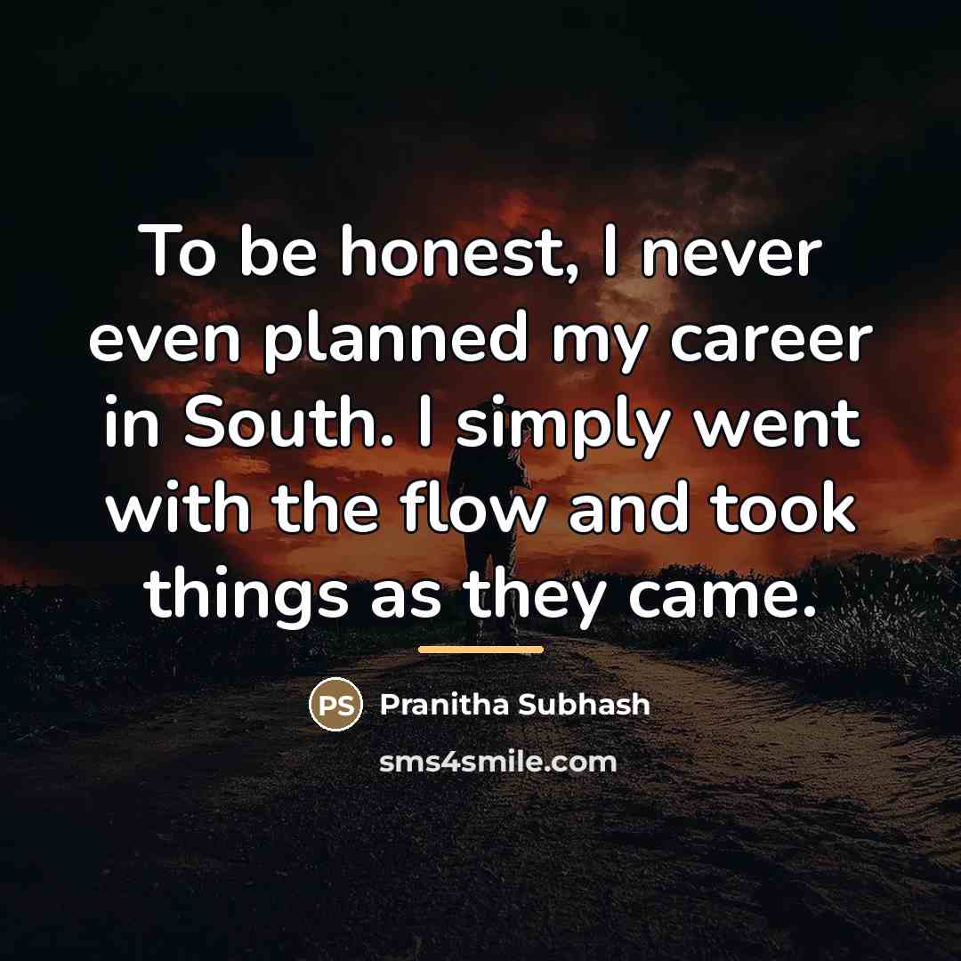 “To be honest, I never even planned my career in…” quote by Pranitha Subhash