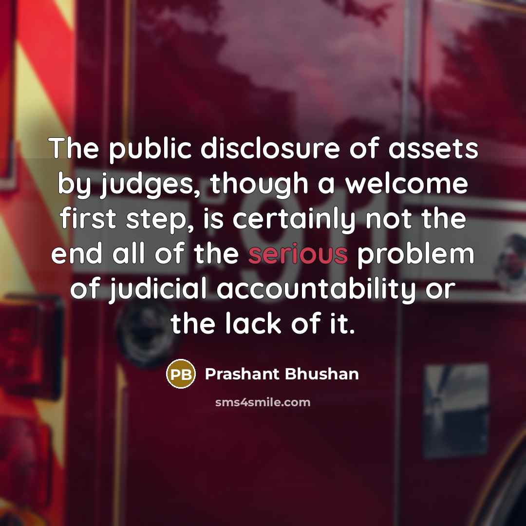 “The public disclosure of assets by judges, though a welcome…” quote by Prashant Bhushan