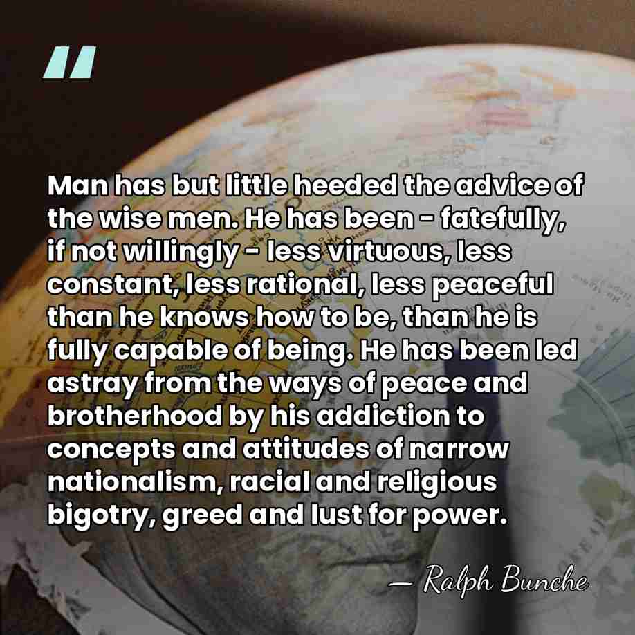Man has but little heeded the advice of the wise men. He&hellip; - Ralph Bunche