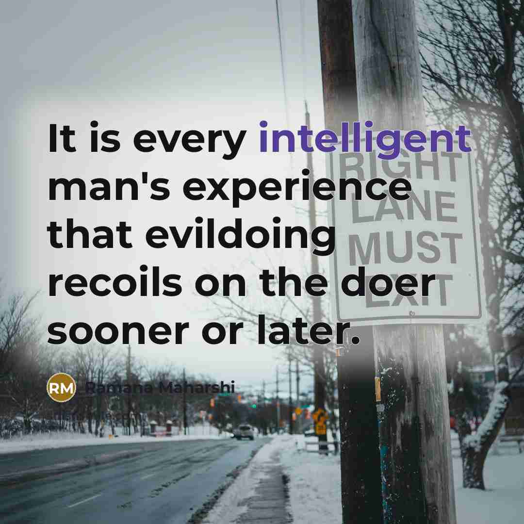 “It is every intelligent man's experience that evildoing recoils on…” quote by Ramana Maharshi