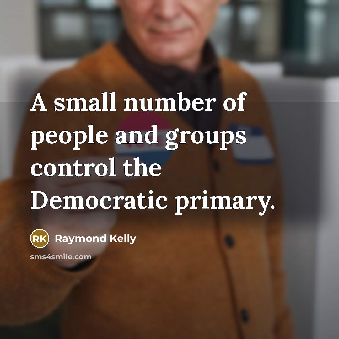 “A small number of people and groups control the Democratic…” quote by Raymond Kelly