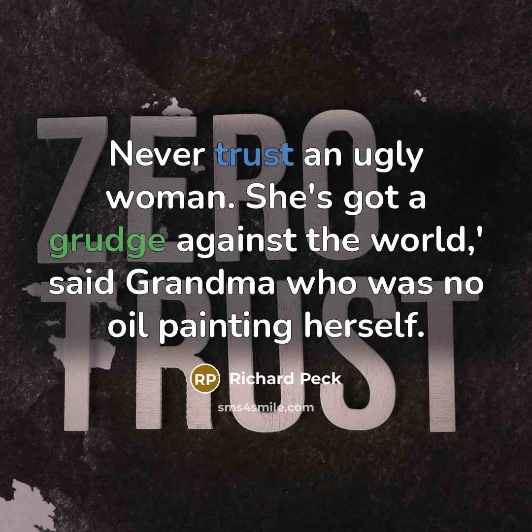 “Never trust an ugly woman. She's got a grudge against…” quote by Richard Peck