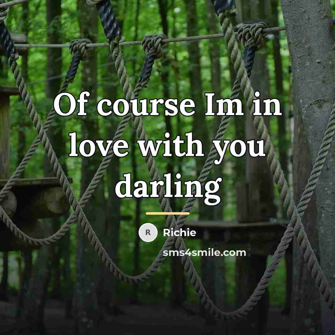 “Of course Im in love with you darling…” quote by Richie