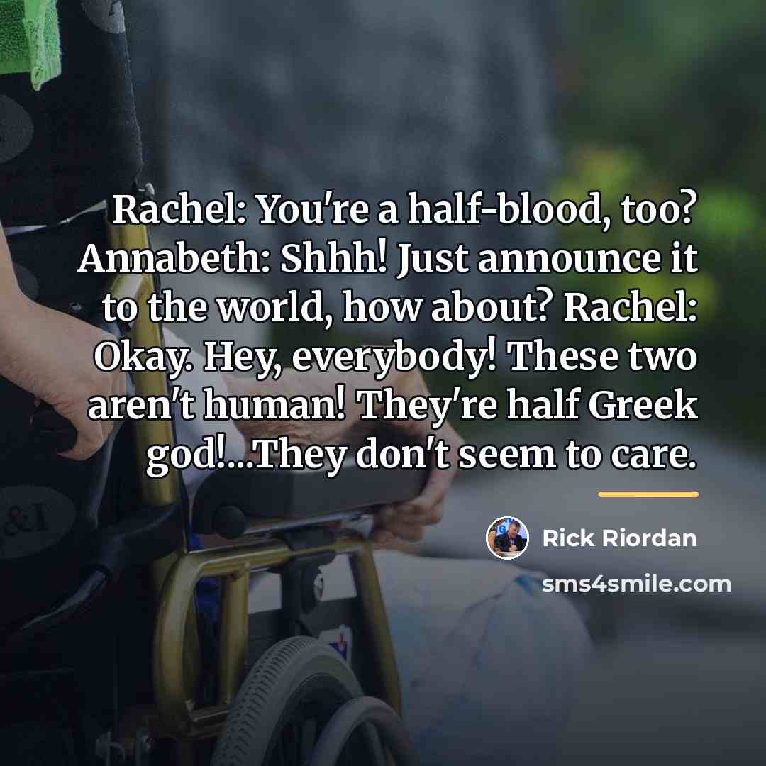 “Rachel: You're a half-blood, too? Annabeth: Shhh! Just announce it…” quote by Rick Riordan