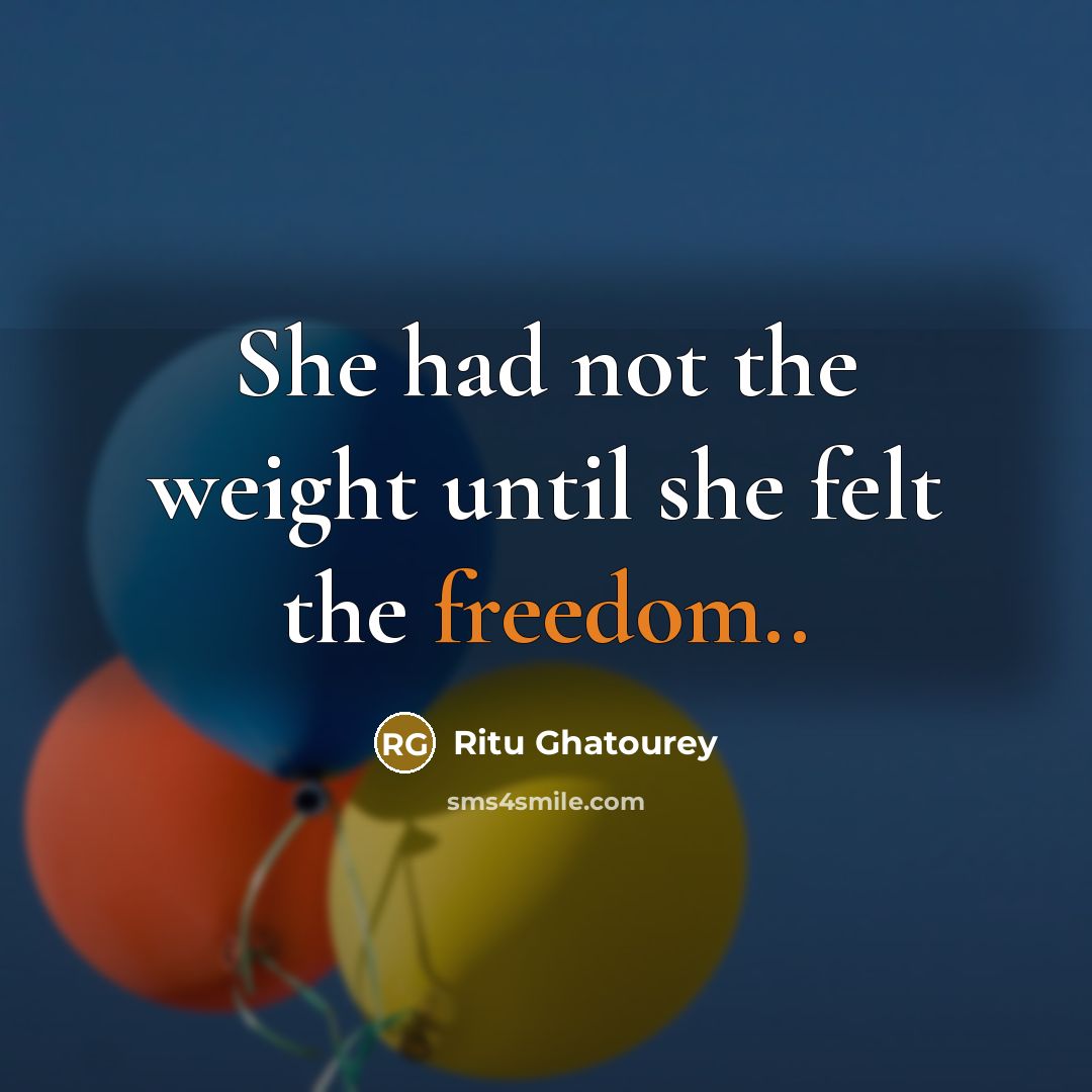 “She had not the weight until she felt the freedom..…” quote by Ritu Ghatourey
