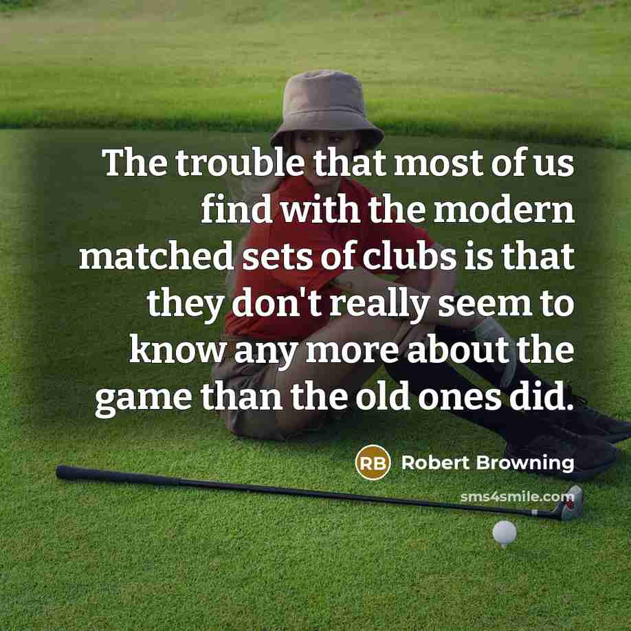 “The trouble that most of us find with the modern…” quote by Robert Browning