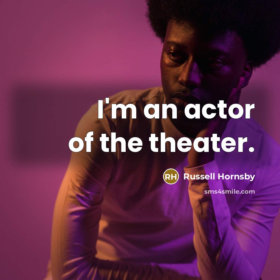 “I'm an actor of the theater.…” quote by Russell Hornsby