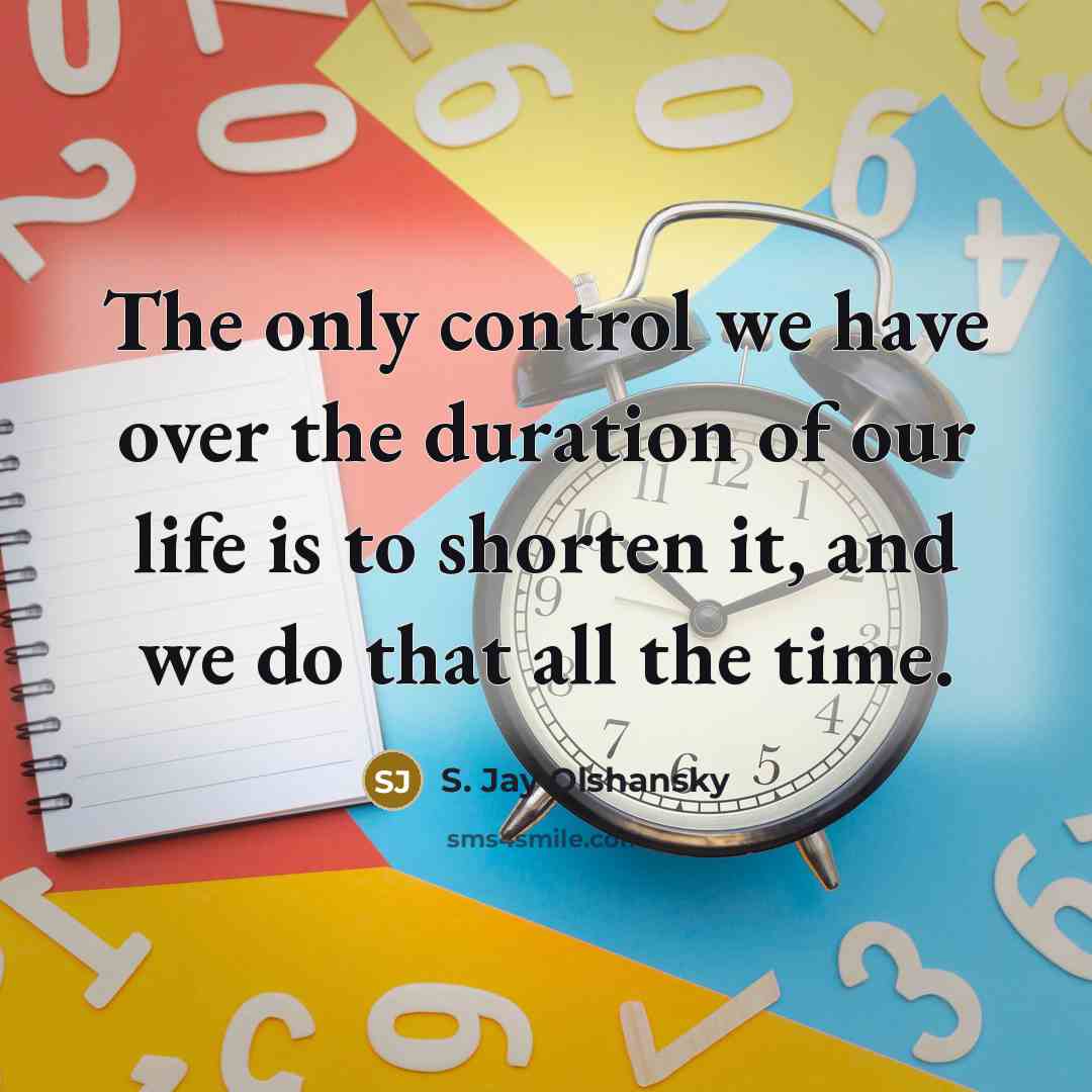 “The only control we have over the duration of our…” quote by S. Jay Olshansky