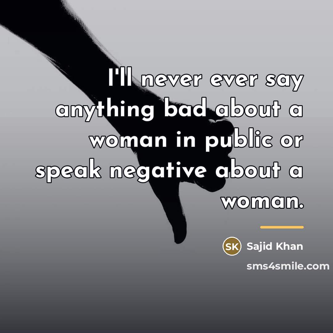 “I'll never ever say anything bad about a woman in…” quote by Sajid Khan